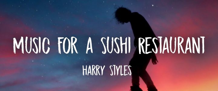 MUSIC FOR A SUSHI RESTAURANT LYRICS – HARRY STYLES